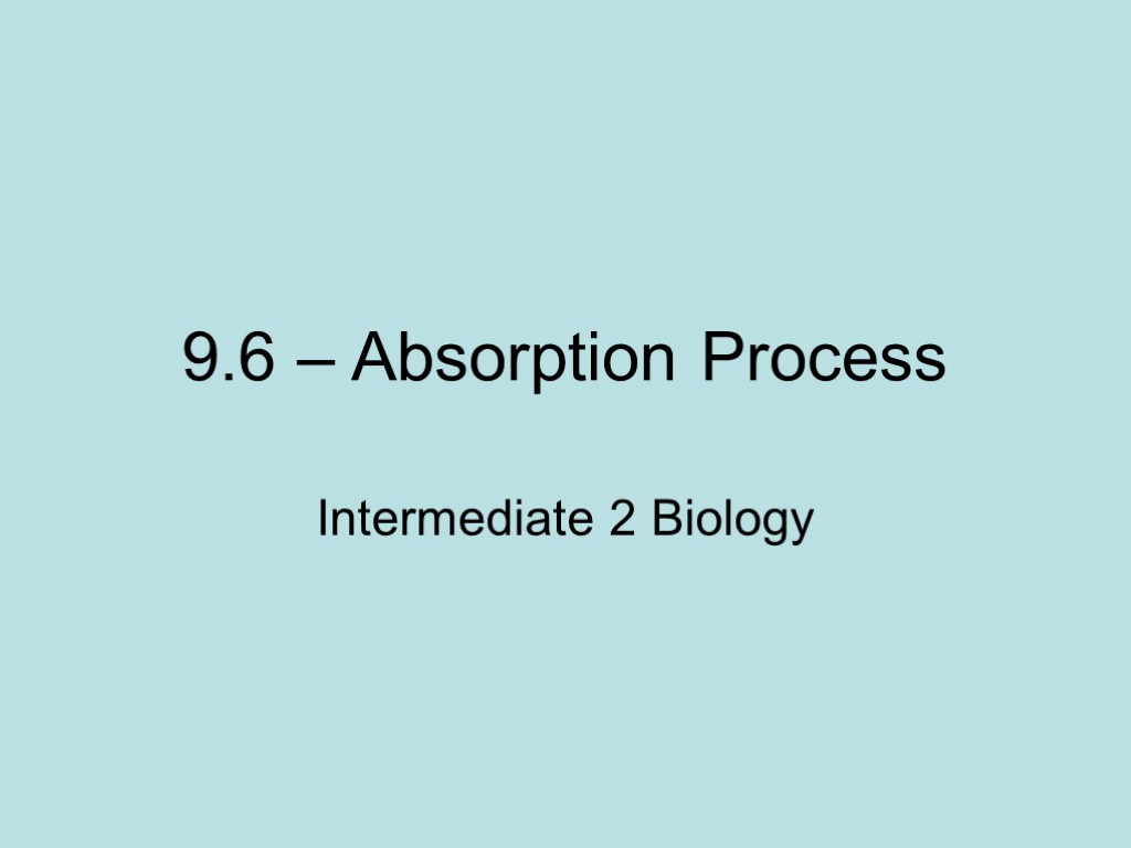 9.6 – Absorption Process Intermediate 2 Biology